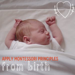 Apply montessori principles from birth